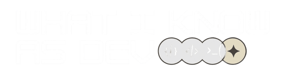 What I Know As Dev